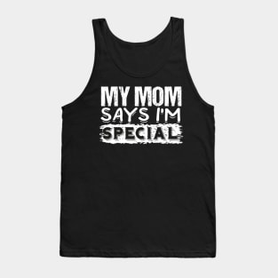 My mom says I'm special Tank Top